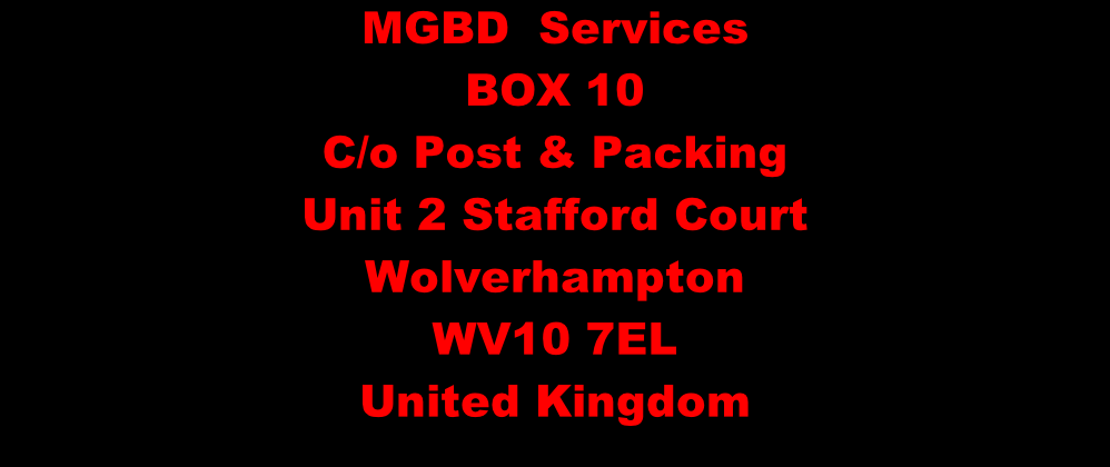MGBD  Services BOX 10 C/o Post & Packing Unit 2 Stafford Court Wolverhampton WV10 7EL United Kingdom